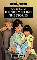 Patricia St. John : The Story Behind the Stories