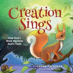 Creation Sings : How God's Work Declares God's Truth
