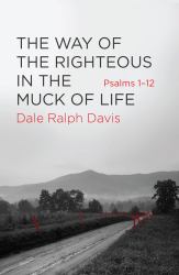 The Way of the Righteous in the Muck of Life : Psalms 1-12