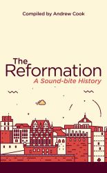 The Reformation : A Soundbite History