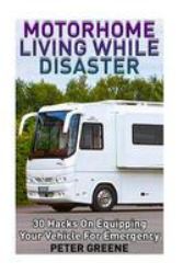 Motorhome Living While Disaster: 30 Hacks on Equipping Your Vehicle for Emergency