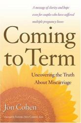 Coming to Term : Uncovering the Truth about Miscarriage