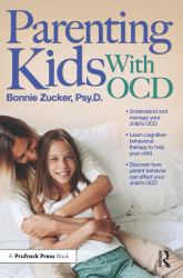 Parenting Kids with OCD : A Guide to Understanding and Supporting Your Child with OCD