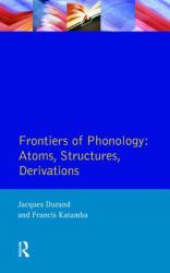 Frontiers of Phonology : Atoms, Structures and Derivations