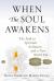 When the Soul Awakens : The Path to Spiritual Evolution and a New World Era