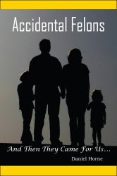 Accidental Felons : And Then They Came for Us...