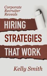 Corporate Recruiter Reveals : Hiring Strategies That Work
