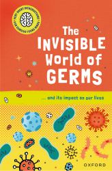 The Invisible World of Germs : ... and Its Impact on Our Lives