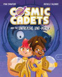 Cosmic Cadets and the Universal Uni-Korn : Volume 1
