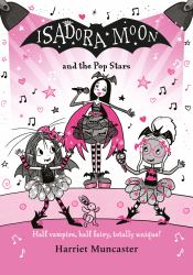 Isadora Moon and the Pop Stars : Half Vampire, Half Fairy, Totally Unique!