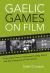 Gaelic Games on Film : From Silent Films to Hollywood Hurling, Horror and the Emergence of&nbsp;Irish Cinema