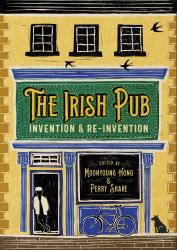The Irish Pub : Invention and Re-Invention