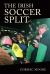 The Irish Soccer Split The Irish Soccer Split
