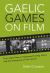 Gaelic Games on Film : From Silent Films to Hollywood Hurling, Horror and the Emergence of&nbsp;Irish Cinema