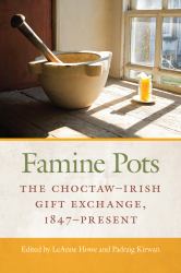 Famine Pots : The Choctaw-Irish Gift Exchange, 1847-Present