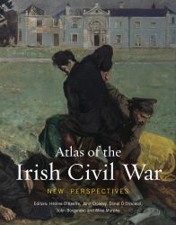Atlas of the Irish Civil War : New Perspectives