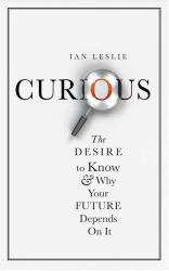 Curious : The Desire to Know and Why Your Future Depends on It