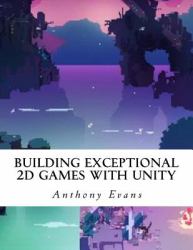 Building Exceptional 2D Games with Unity