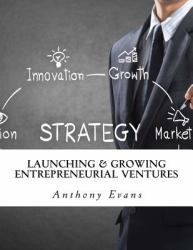 Launching and Growing Entrepreneurial Ventures
