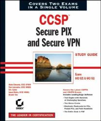 CCSP : Secure PIX and Secure VPN - Covers Exams 642-521, 642-511