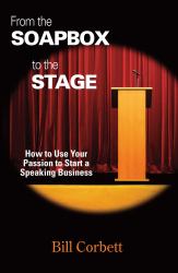 From the Soapbox to the Stage : How to Use Your Passion to Start a Speaking Business