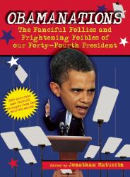 Obamanations : The Fanciful Follies and Frightening Foibles of our Forty-Fourth President