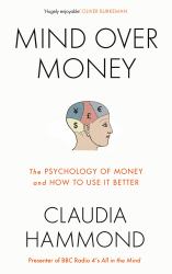 Mind over Money : The Psychology of Money and How to Use It Better
