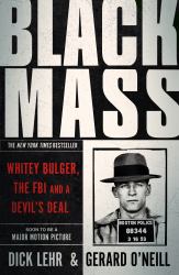 Black Mass : Whitey Bulger, the FBI and a Devil's Deal