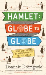 Hamlet Globe to Globe : Two Years, 193,000 Miles, 197 Countries, One Play
