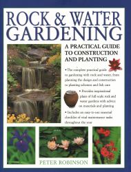 Rock and Water Gardening : A Practical Guide to Construction and Planting