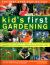 The Best-Ever Step-by-Step Kid's First Gardening : Fantastic Gardening Ideas for 5-12 Year Olds, from Growing Fruit and Vegetables and Fun with Flowers to Wildlife Gardening and Outdoor Crafts
