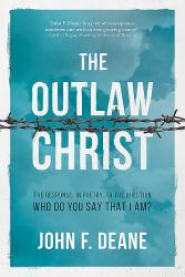 The Outlaw Christ : The Response, in Poetry, to the Question: Who Do You Say That I Am?
