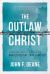 The Outlaw Christ : The Response, in Poetry, to the Question: Who Do You Say That I Am?