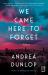 We Came Here to Forget : A Novel