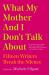 What My Mother and I Don't Talk About : Fifteen Writers Break the Silence