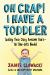 Oh Crap! I Have a Toddler : Tackling These Crazy Awesome Years--No Time-Outs Needed