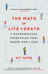 The Math of Life and Death : 7 Mathematical Principles That Shape Our Lives