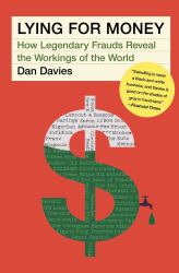 Lying for Money : How Legendary Frauds Reveal the Workings of the World