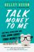 Talk Money to Me : Save Well, Spend Some, and Feel Good about Your Money