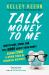 Talk Money to Me : Save Well, Spend Some, and Feel Good about Your Money