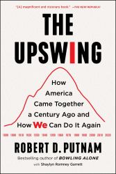 The Upswing : How America Came Together a Century Ago and How We Can Do It Again