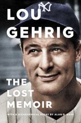 Lou Gehrig : The Lost Memoir