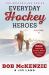 Everyday Hockey Heroes, Volume II : More Inspiring Stories about Our Great Game