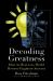 Decoding Greatness : How the Best in the World Reverse Engineer Success