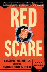 Red Scare : Blacklists, Mccarthyism, and the Making of Modern America