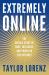Extremely Online : The Untold Story of Fame, Influence, and Power on the Internet