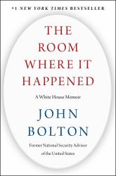 The Room Where It Happened : A White House Memoir