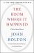The Room Where It Happened : A White House Memoir