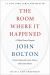 The Room Where It Happened : A White House Memoir