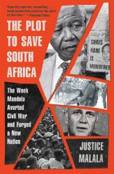 The Plot to Save South Africa : The Week Mandela Averted Civil War and Forged a New Nation